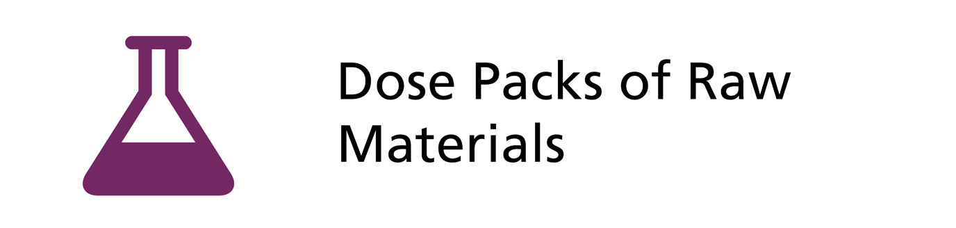 Dose Packs of Raw Materials